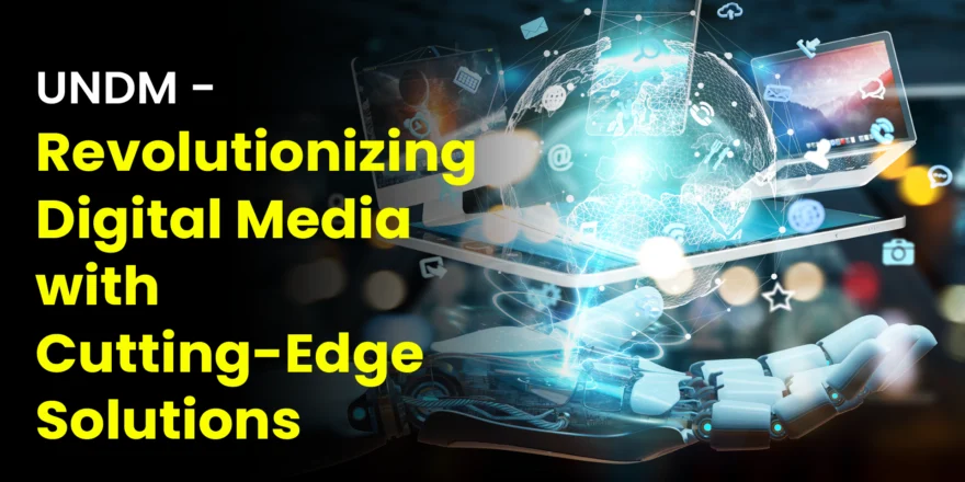 UNDM Revolutionizing Digital Media with Cutting-Edge Solutions